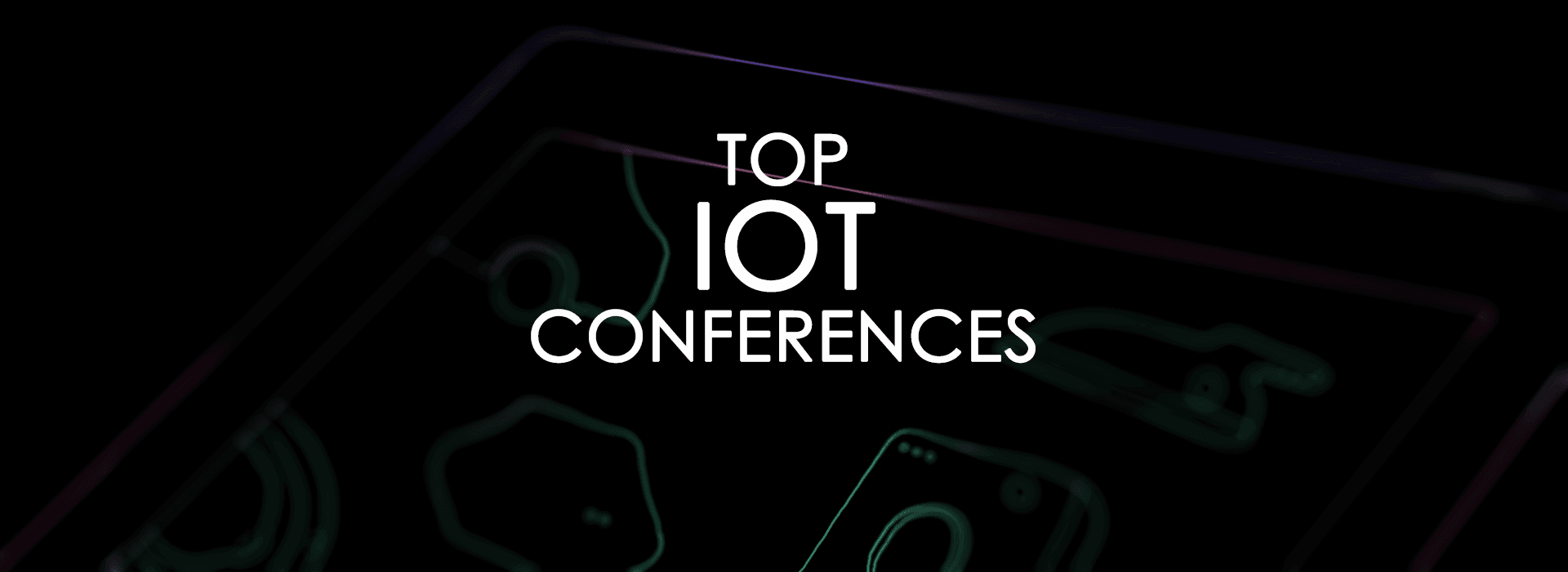 24 best Internet of Things conferences and events to attend in 2026